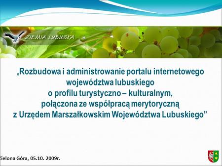 Rozbudowa i administrowanie portalu internetowego województwa lubuskiego o profilu turystyczno – kulturalnym, połączona ze współpracą merytoryczną z Urzędem.