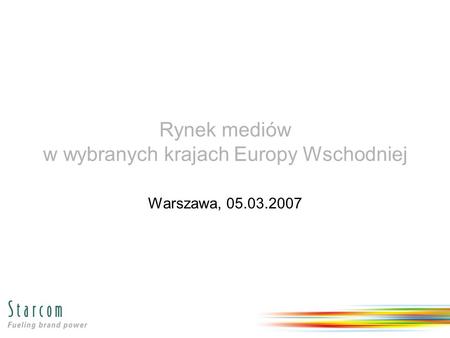 Rynek mediów w wybranych krajach Europy Wschodniej Warszawa, 05.03.2007.