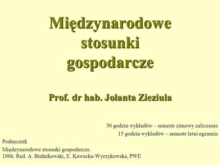 Międzynarodowe stosunki gospodarcze Prof. dr hab. Jolanta Zieziula