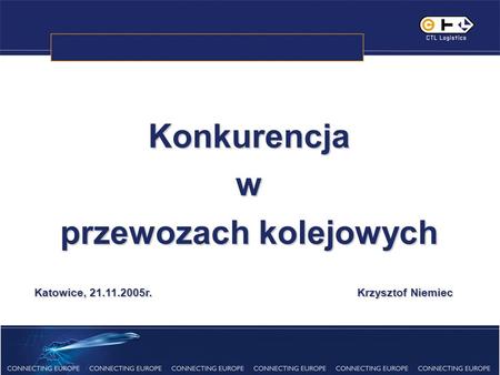 Konkurencjaw przewozach kolejowych Katowice, 21.11.2005r. Krzysztof Niemiec.
