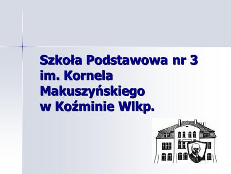 Szkoła Podstawowa nr 3 im. Kornela Makuszyńskiego w Koźminie Wlkp.