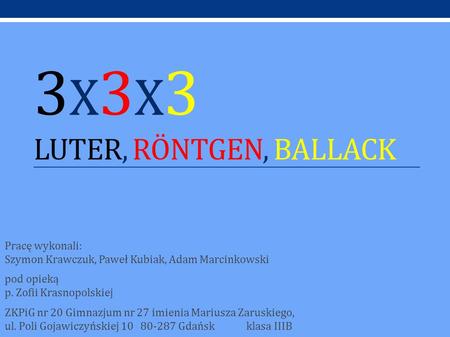 3x3x3 Luter, Röntgen, Ballack