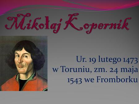Ur. 19 lutego 1473 w Toruniu, zm. 24 maja 1543 we Fromborku