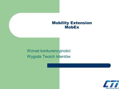 Mobility Extension MobEx Wzrost konkurencyjności Wygoda Twoich klientów.