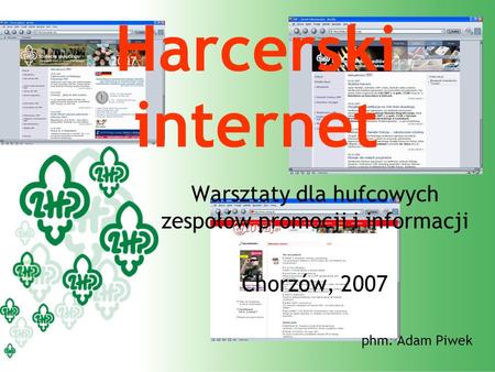 Harcerski internet Warsztaty dla hufcowych zespołów promocji i informacji Chorzów, 2007 phm. Adam Piwek.