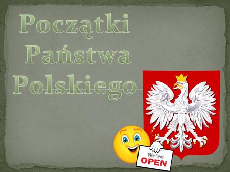 Początki Państwa Polskiego.