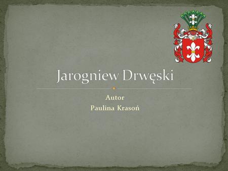 Jarogniew Drwęski Autor Paulina Krasoń.