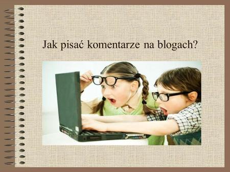 Jak pisać komentarze na blogach?