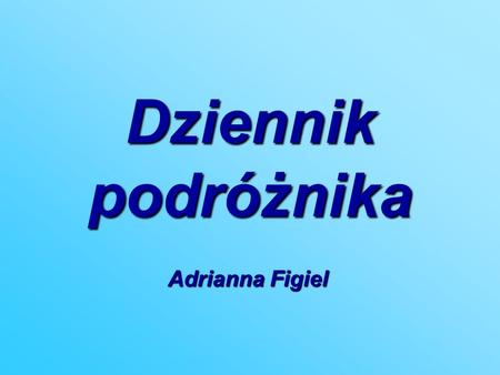 Dziennik podróżnika Adrianna Figiel.