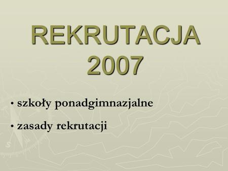REKRUTACJA 2007 szkoły ponadgimnazjalne zasady rekrutacji.