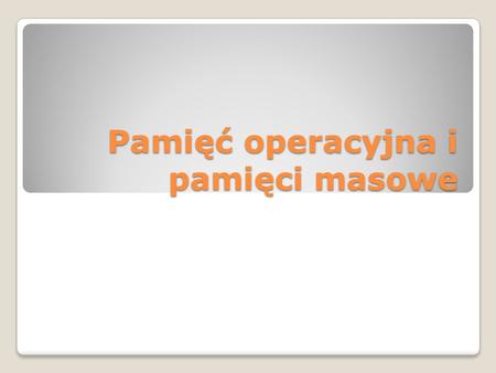 Pamięć operacyjna i pamięci masowe