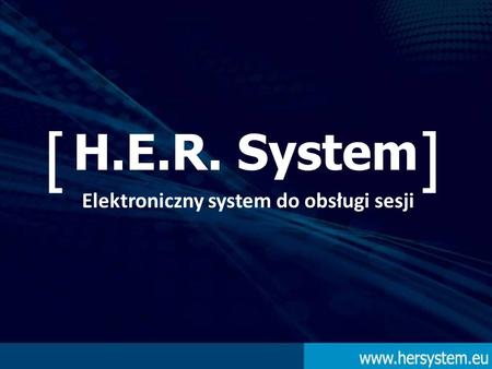 H.E.R. System Elektroniczny system do obsługi sesji []