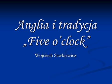 Anglia i tradycja „Five o’clock”
