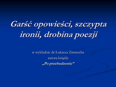 Garść opowieści, szczypta ironii, drobina poezji