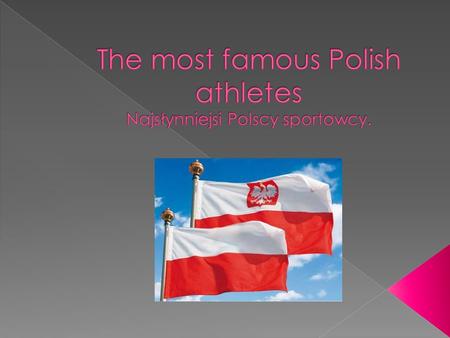 The most famous Polish athletes Najsłynniejsi Polscy sportowcy.