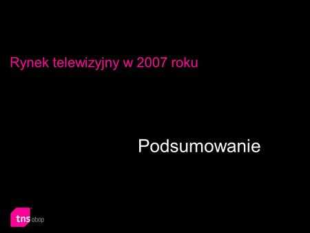 Rynek telewizyjny w 2007 roku Podsumowanie. 2 Widownia telewizyjna.