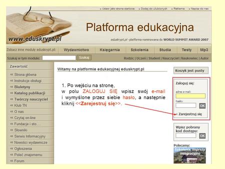 1. Po wejściu na stronę, w polu ZALOGUJ SIĘ wpisz swój e-mail i wymyślone przez siebie hasło, a następnie kliknij >. Platforma edukacyjna.