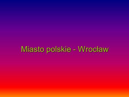 Miasto polskie - Wrocław