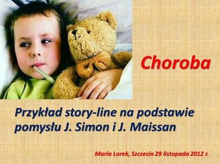 Choroba Przykład story-line na podstawie pomysłu J. Simon i J. Maissan