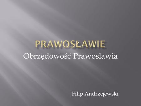 Obrzędowość Prawosławia Filip Andrzejewski