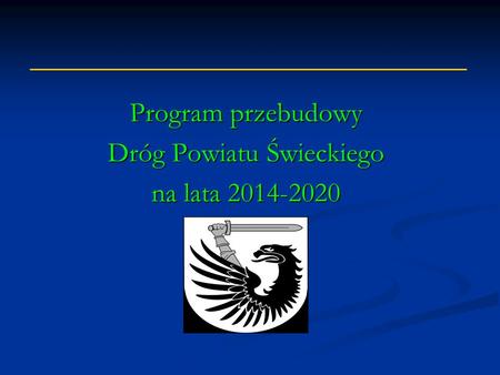 Program przebudowy Dróg Powiatu Świeckiego na lata 2014-2020.