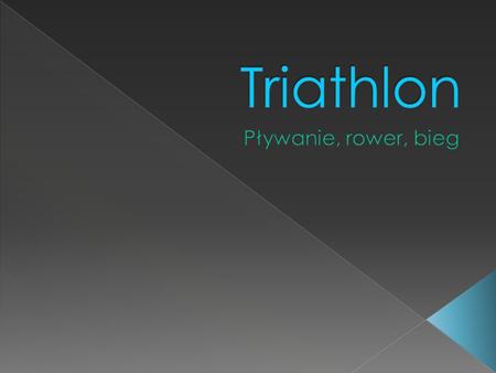 Triathlon Pływanie, rower, bieg.