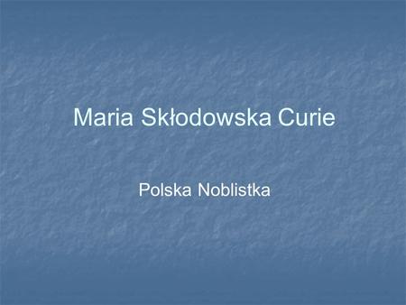 Maria Skłodowska Curie