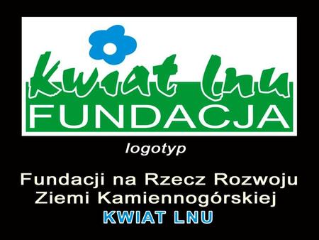 POWSTANIE FUNDACJI 26.01.2006 – zebranie 27 Fundatorów: przedstawicieli organizacji pozarządowych, samorządów i przedsiębiorców. 26.04.2006 – rejestracja.