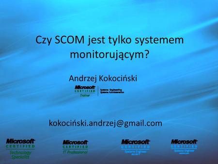 Czy SCOM jest tylko systemem monitorującym?