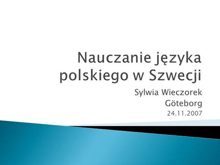 Sylwia Wieczorek Göteborg 24.11.2007. Według prawa szwedzkiego do nauczania języków ojczystych mają prawo: dzieci, które używają w domu, na co dzień innego.