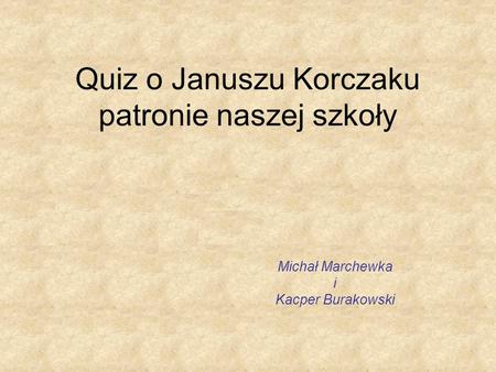 Quiz o Januszu Korczaku patronie naszej szkoły