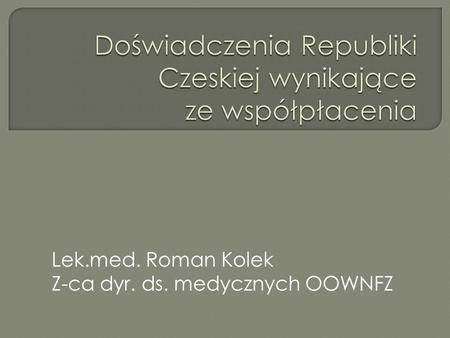 Lek.med. Roman Kolek Z-ca dyr. ds. medycznych OOWNFZ.