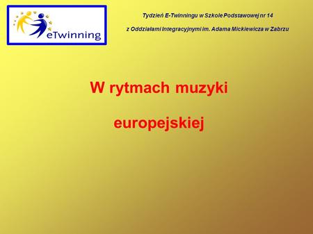 W rytmach muzyki europejskiej Tydzień E-Twinningu w Szkole Podstawowej nr 14 z Oddziałami Integracyjnymi im. Adama Mickiewicza w Zabrzu.