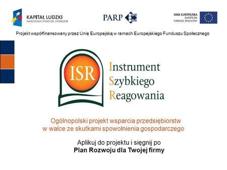 Projekt współfinansowany przez Unię Europejską w ramach Europejskiego Funduszu Społecznego Ogólnopolski projekt wsparcia przedsiębiorstw w walce ze skutkami.