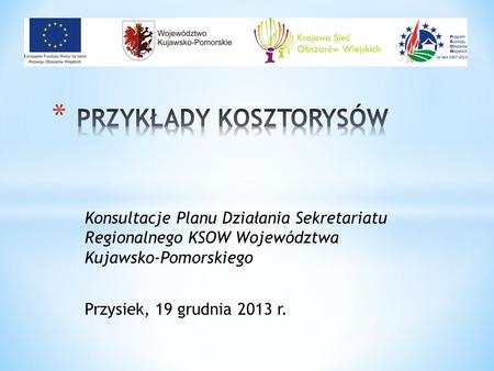 Konsultacje Planu Działania Sekretariatu Regionalnego KSOW Województwa Kujawsko-Pomorskiego Przysiek, 19 grudnia 2013 r.