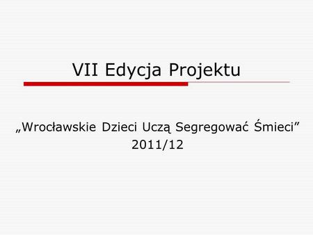 „Wrocławskie Dzieci Uczą Segregować Śmieci” 2011/12