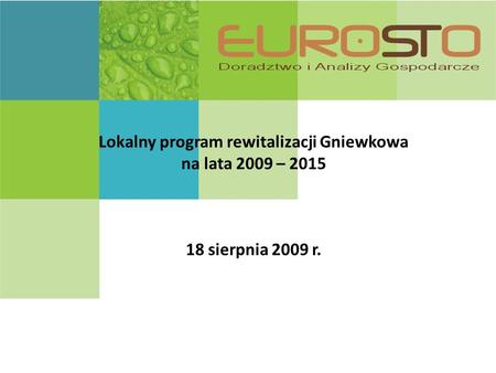 Lokalny program rewitalizacji Gniewkowa na lata 2009 – 2015 18 sierpnia 2009 r.