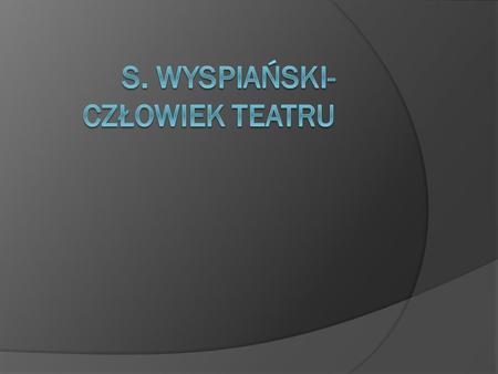 s. Wyspiański-człowiek teatru