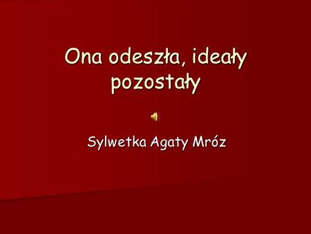 Ona odeszła, ideały pozostały