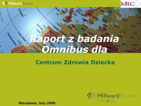 Raport z badania Omnibus dla Centrum Zdrowia Dziecka Warszawa, luty 2006.