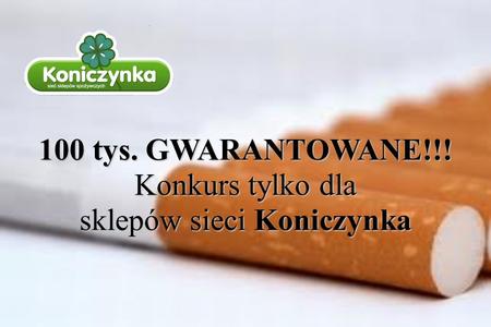 100 tys. GWARANTOWANE!!! Konkurs tylko dla sklepów sieci Koniczynka.