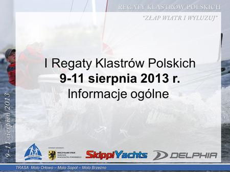 I Regaty Klastrów Polskich 9-11 sierpnia 2013 r. Informacje ogólne.