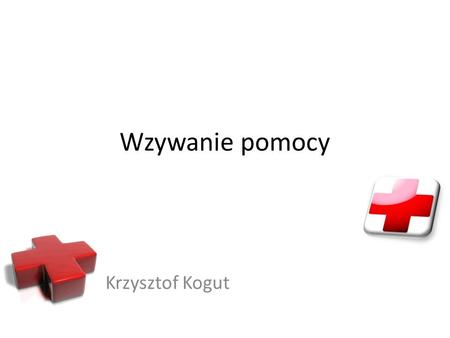 Wzywanie pomocy Krzysztof Kogut.