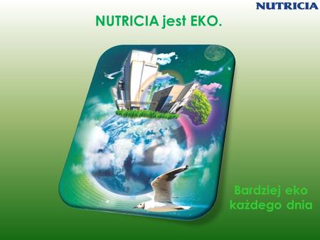 NUTRICIA jest EKO. Bardziej eko każdego dnia. Klikaj eko czyli przestawiamy nasze komputery i nie tylko w tryb ekologiczny! W NUTRICIA ZP lato 2011 było.