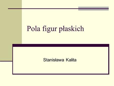 Pola figur płaskich Stanisława Kalita.