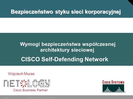 1 © 2006 Cisco Systems, Inc. All rights reserved.SEC Agenda Cisco Business Partner Wymogi bezpieczeństwa współczesnej architektury sieciowej CISCO Self-Defending.