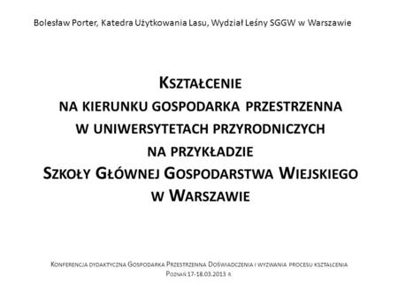 Bolesław Porter, Katedra Użytkowania Lasu, Wydział Leśny SGGW w Warszawie Kształcenie na kierunku gospodarka przestrzenna w uniwersytetach przyrodniczych.