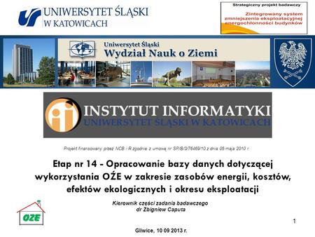 Zadanie badawcze nr 3 Zwiększenie wykorzystania energii z OZE w budownictwie 1 Kierownik części zadania badawczego dr Zbigniew Caputa Projekt finansowany.