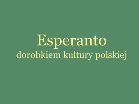 Esperanto dorobkiem kultury polskiej