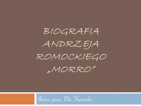 Biografia Andrzeja Romockiego „Morro”